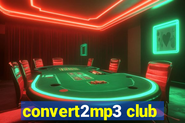 convert2mp3 club